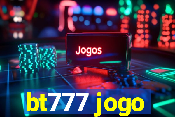 bt777 jogo